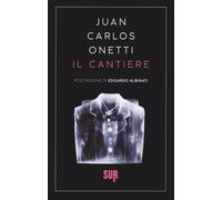 Il cantiere - Onetti Juan Carlos