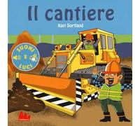 Il cantiere. Suoni e luci. Ediz. a colori