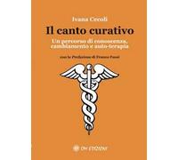 Il canto curativo. Un percorso di conoscenza, cambiamento e auto-terapia