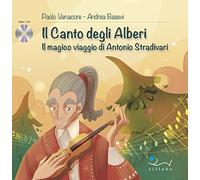 Il canto degli alberi. Il magico viaggio di Antonio Stradivari. Con CD-Audio