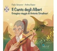 Il canto degli alberi. Il magico viaggio di Antonio Stradivari. Con CD-Audio
