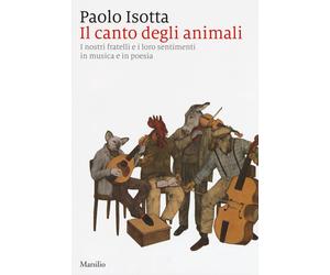 Il canto degli animali. I nostri fratelli e i loro sentimenti in musica e ...