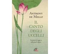 Il canto degli uccelli. Frammenti di saggezza nelle grandi religioni. Nuova ediz.