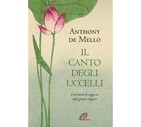 Il canto degli uccelli. Frammenti di saggezza nelle grandi religioni. Nuova ediz.