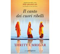 Il canto dei cuori ribelli - Umrigar Thrity