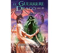 Libri Roberto Fontana - Il Canto Dei Draghi. Le Guerriere Del Drago #03