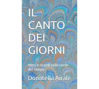 IL CANTO DEI GIORNI: Versi e ricordi sulle corde del tempo