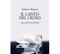 Il canto del cigno. Raccolta di poesie