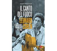 Il canto del fuoco. Leonard Cohen e l'incredibile tour del 1973 nel Sinai