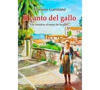 Il canto del gallo. Vita contadina al tempo dei briganti