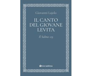 Il canto del giovane Levita. Il Salmo 119 - Lajolo Giovanni