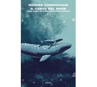 Il canto del mare. I miei viaggi in compagnia delle balene - Cunningham Doreen