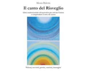 Il canto del Risveglio: Libro multisensoriale ed innovativo per attivare l’anima e comprendere il tutto che siamo