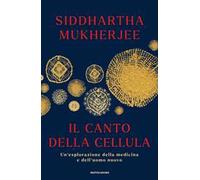 Il canto della cellula. Un'esplorazione della medicina e dell'uomo nuovo