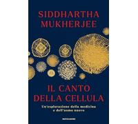 Il canto della cellula. Un'esplorazione della medicina e dell'uomo nuovo