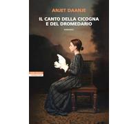 IL CANTO DELLA CICOGNA E DEL DROMEDARIO - DAANJE ANJET - Neri Pozza