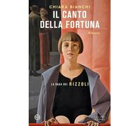Libri Chiara Bianchi - Il Canto Della Fortuna. La Saga Dei Rizzoli