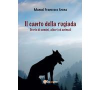 Il canto della rugiada - Storie di uomini, alberi ed animali
