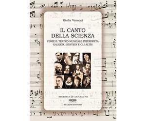 Il canto della scienza. Come il teatro musicale interpreta Galileo, Einstein e gli altri