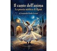 Il canto dell'anima. La poesia mistica di Rumi