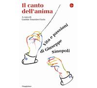 Il canto dell'anima. Vita e passioni di Giuseppe Sinopoli - Sinopoli Giuseppe