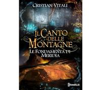 Il Canto delle Montagne - Le Fondamenta di Merìdia: Le fondamenta di Merìdia