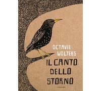Libri Wolters Octavie - Il Canto Dello Storno. Ediz. A Colori
