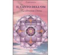 Il canto dell'OM. La vibrazione divina. Con CD Audio