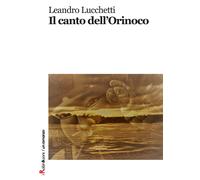Il canto dell'Orinoco - Lucchetti Leandro