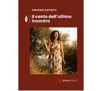 Il canto dell'ultimo incontro - [Graus Edizioni]