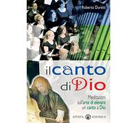 Il canto di Dio: Meditazioni sull'arte di elevare un canto a Dio