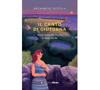 Il canto di Giuturna. Nella terra dei Fauni e delle Ninfe