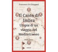 Il canto di Imbra. Utopia di un viaggio nel Mediterraneo. Vol. 1
