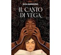 Libri Bardesono Silvia - Il Canto Di Vega