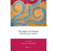 Il canto e il veleno. Bucolici greci minori