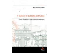 Il canto e la custodia del fuoco. Musica di tradizione orale e processo ed...