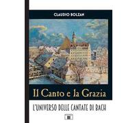Il canto e la grazia. L'universo delle cantate di Bach