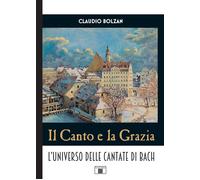 Il canto e la grazia. L'universo delle cantate di Bach