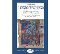 Il canto gregoriano. Liturgia, storia, notazione, modalità e tecniche compositive