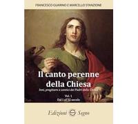 Il canto perenne della Chiesa. Inni, preghiere e cantici dei Padri della Chiesa. Vol. 1: Dal I all'XI secolo