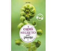 Il canto segreto delle piante. Vibrazioni ed emozioni vegetali. Ediz. multilingue