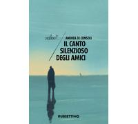 Il canto silenzioso degli amici - Di Consoli Andrea