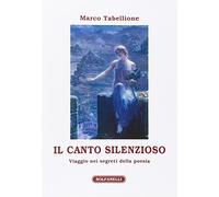 Il canto silenzioso. Viaggio nei segreti della poesia