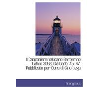 Il Canzoniere Vaticano Barberino Latino 3953, Giá Barb. 45, 47. Pubblicato per Cura di Gino Lega