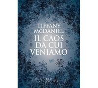 Il caos da cui veniamo - McDaniel Tiffany