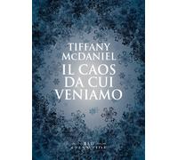 Il caos da cui veniamo - McDaniel Tiffany
