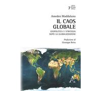 Il caos globale. Geopolitica e strategia dopo la globalizzazione