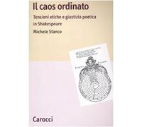 Il caos ordinato. Tensioni etiche e giustizia poetica in Shakespeare