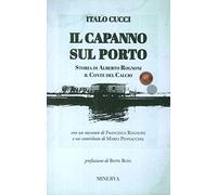 Il capanno sul porto. Storia di Alberto Rognoni il conte del calcio