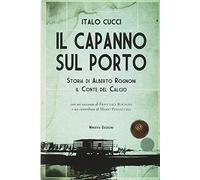 Il capanno sul porto. Storia di Alberto Rognoni il conte del calcio